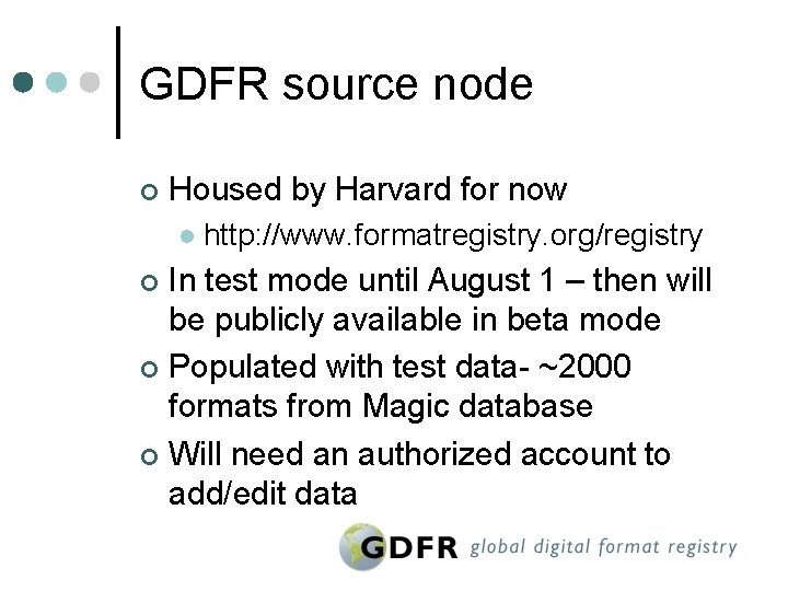 GDFR source node ¢ Housed by Harvard for now l http: //www. formatregistry. org/registry