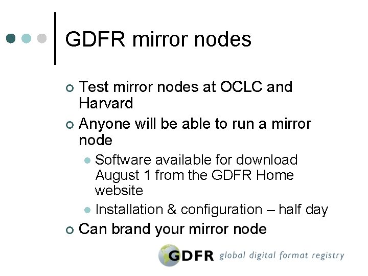 GDFR mirror nodes Test mirror nodes at OCLC and Harvard ¢ Anyone will be