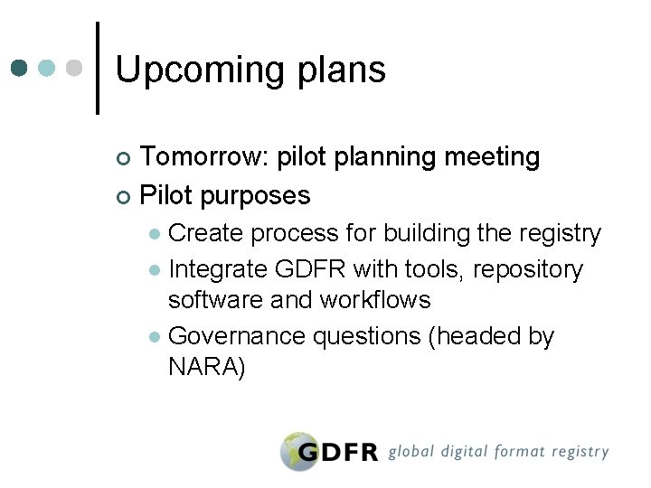 Upcoming plans Tomorrow: pilot planning meeting ¢ Pilot purposes ¢ Create process for building