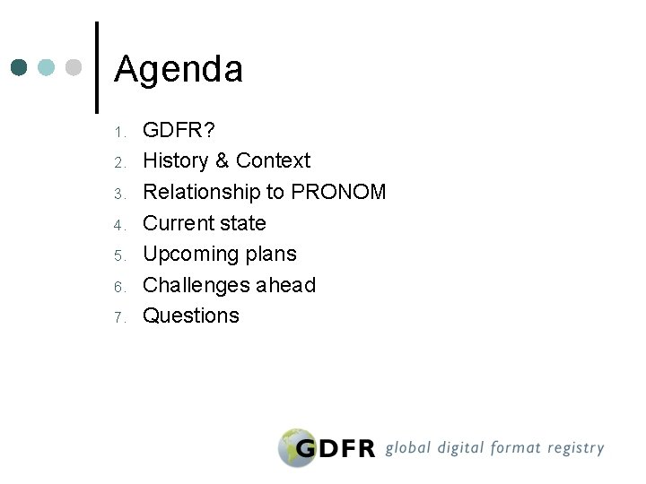 Agenda 1. 2. 3. 4. 5. 6. 7. GDFR? History & Context Relationship to