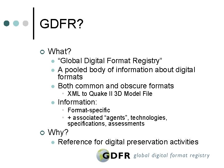 GDFR? ¢ What? l l l “Global Digital Format Registry” A pooled body of