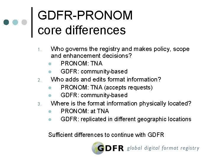 GDFR-PRONOM core differences 1. 2. 3. Who governs the registry and makes policy, scope