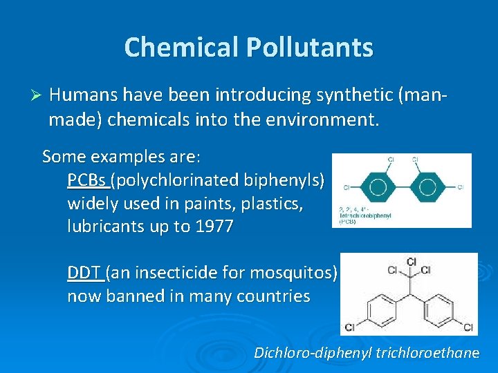 Chemical Pollutants Ø Humans have been introducing synthetic (man- made) chemicals into the environment.