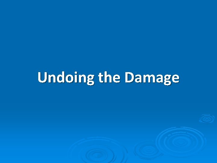 Undoing the Damage 