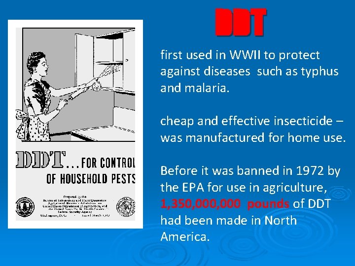 DDT first used in WWII to protect against diseases such as typhus and malaria.