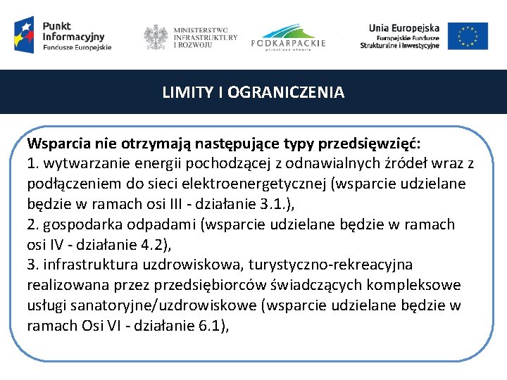 LIMITY I OGRANICZENIA Wsparcia nie otrzymają następujące typy przedsięwzięć: 1. wytwarzanie energii pochodzącej z