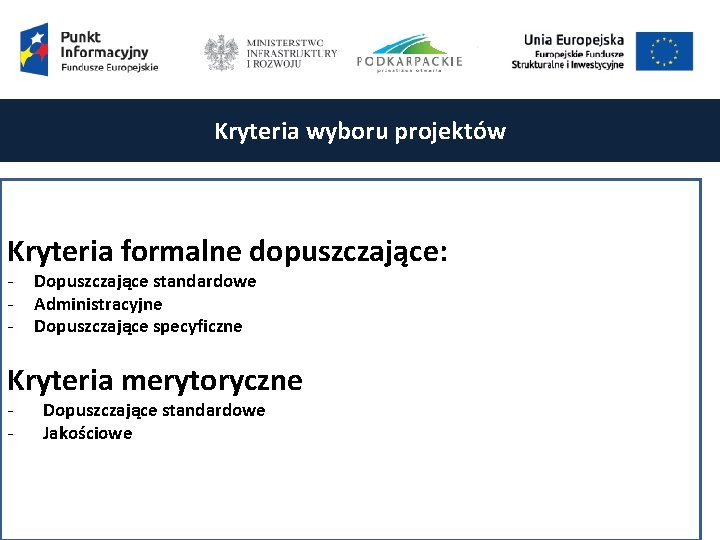 Kryteria wyboru projektów Kryteria formalne dopuszczające: - Dopuszczające standardowe Administracyjne Dopuszczające specyficzne Kryteria merytoryczne