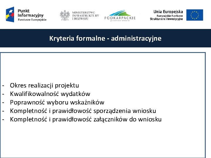 Kryteria formalne - administracyjne - Okres realizacji projektu Kwalifikowalność wydatków Poprawność wyboru wskaźników Kompletność