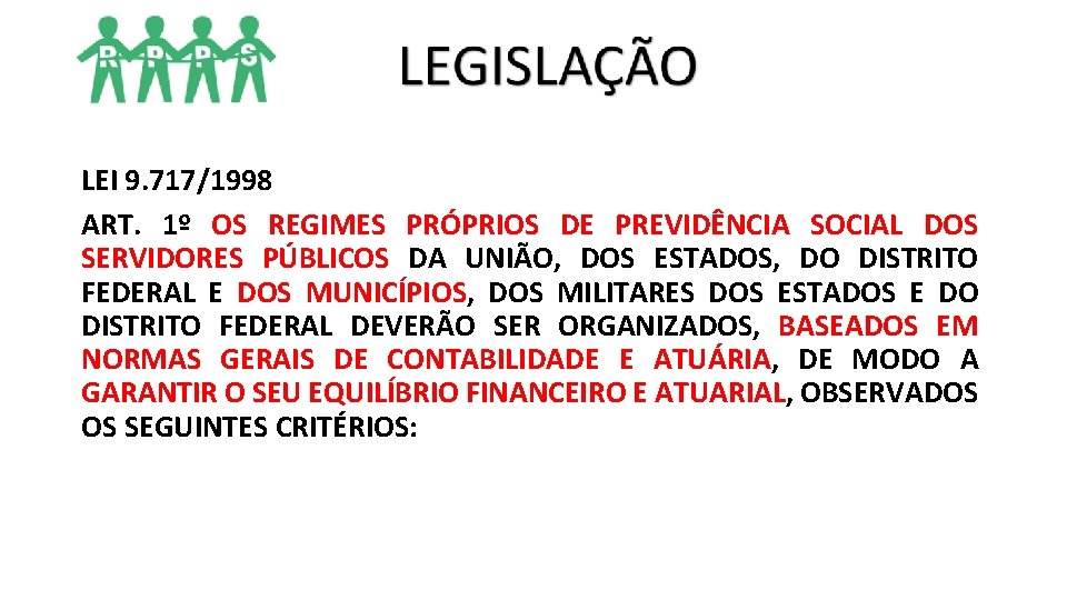 LEI 9. 717/1998 ART. 1º OS REGIMES PRÓPRIOS DE PREVIDÊNCIA SOCIAL DOS SERVIDORES PÚBLICOS LEI 9. 717/1998 ART. 1º OS REGIMES PRÓPRIOS DE PREVIDÊNCIA SOCIAL DOS SERVIDORES PÚBLICOS