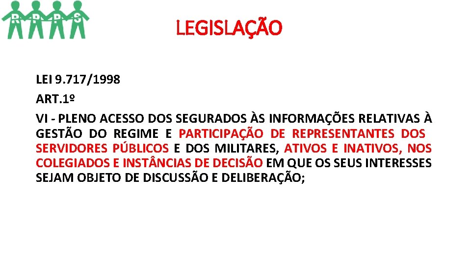 LEGISLAÇÃO LEI 9. 717/1998 ART. 1º VI - PLENO ACESSO DOS SEGURADOS ÀS INFORMAÇÕES LEGISLAÇÃO LEI 9. 717/1998 ART. 1º VI - PLENO ACESSO DOS SEGURADOS ÀS INFORMAÇÕES