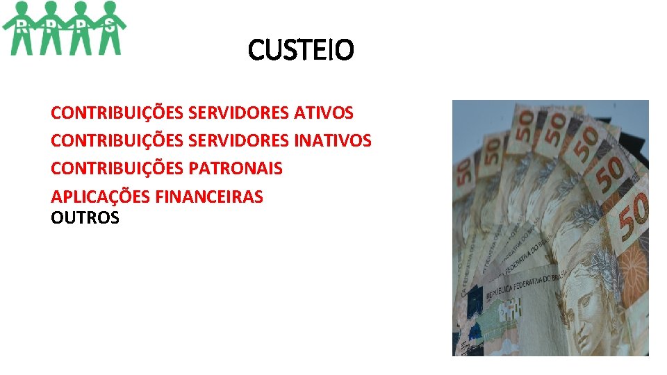 CUSTEIO CONTRIBUIÇÕES SERVIDORES ATIVOS CONTRIBUIÇÕES SERVIDORES INATIVOS CONTRIBUIÇÕES PATRONAIS APLICAÇÕES FINANCEIRAS OUTROS CUSTEIO CONTRIBUIÇÕES SERVIDORES ATIVOS CONTRIBUIÇÕES SERVIDORES INATIVOS CONTRIBUIÇÕES PATRONAIS APLICAÇÕES FINANCEIRAS OUTROS