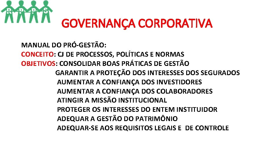 GOVERNANÇA CORPORATIVA MANUAL DO PRÓ-GESTÃO: CONCEITO: CJ DE PROCESSOS, POLÍTICAS E NORMAS OBJETIVOS: CONSOLIDAR GOVERNANÇA CORPORATIVA MANUAL DO PRÓ-GESTÃO: CONCEITO: CJ DE PROCESSOS, POLÍTICAS E NORMAS OBJETIVOS: CONSOLIDAR