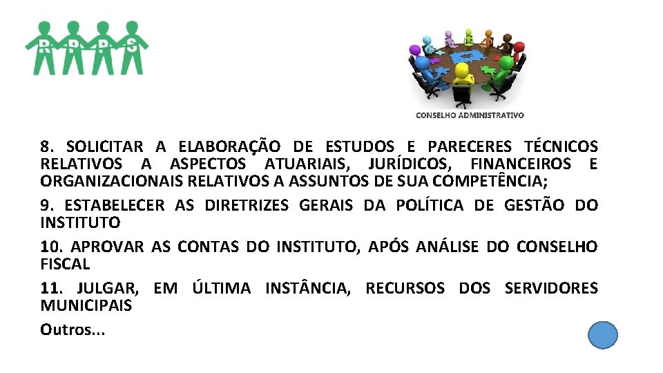 8. SOLICITAR A ELABORAÇÃO DE ESTUDOS E PARECERES TÉCNICOS RELATIVOS A ASPECTOS ATUARIAIS, JURÍDICOS, 8. SOLICITAR A ELABORAÇÃO DE ESTUDOS E PARECERES TÉCNICOS RELATIVOS A ASPECTOS ATUARIAIS, JURÍDICOS,