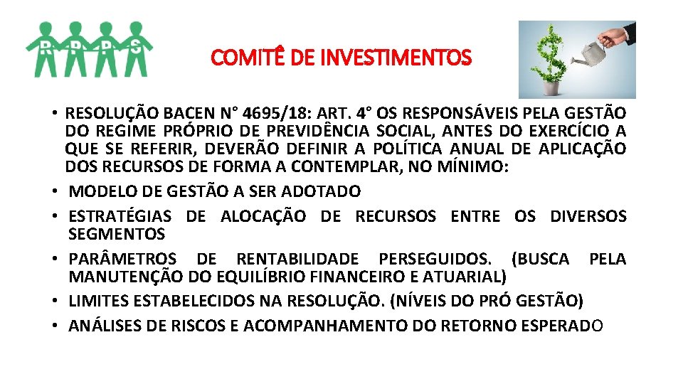 COMITÊ DE INVESTIMENTOS • RESOLUÇÃO BACEN N° 4695/18: ART. 4° OS RESPONSÁVEIS PELA GESTÃO COMITÊ DE INVESTIMENTOS • RESOLUÇÃO BACEN N° 4695/18: ART. 4° OS RESPONSÁVEIS PELA GESTÃO