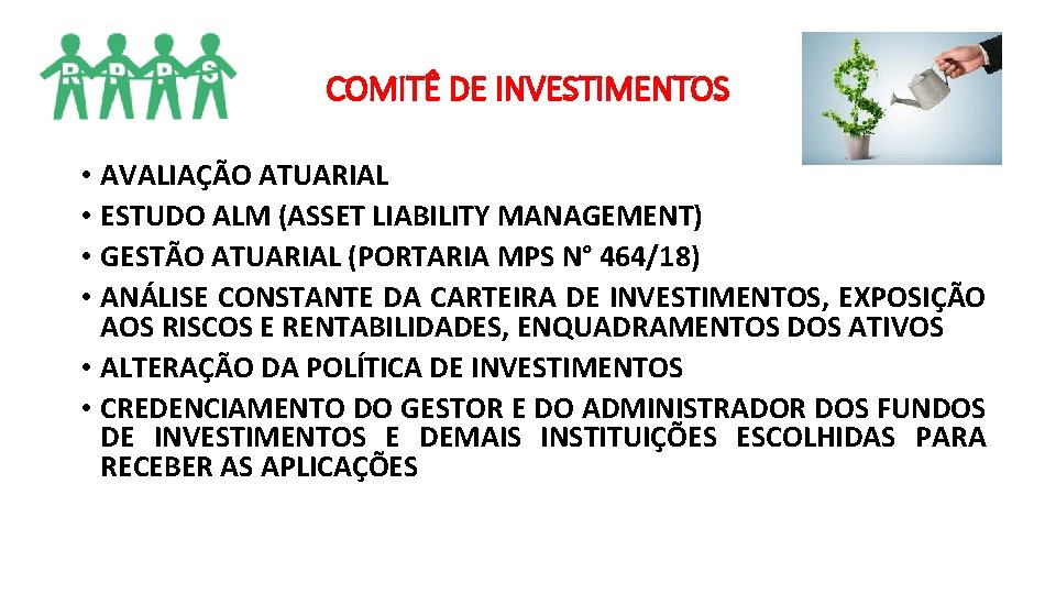 COMITÊ DE INVESTIMENTOS • AVALIAÇÃO ATUARIAL • ESTUDO ALM (ASSET LIABILITY MANAGEMENT) • GESTÃO COMITÊ DE INVESTIMENTOS • AVALIAÇÃO ATUARIAL • ESTUDO ALM (ASSET LIABILITY MANAGEMENT) • GESTÃO