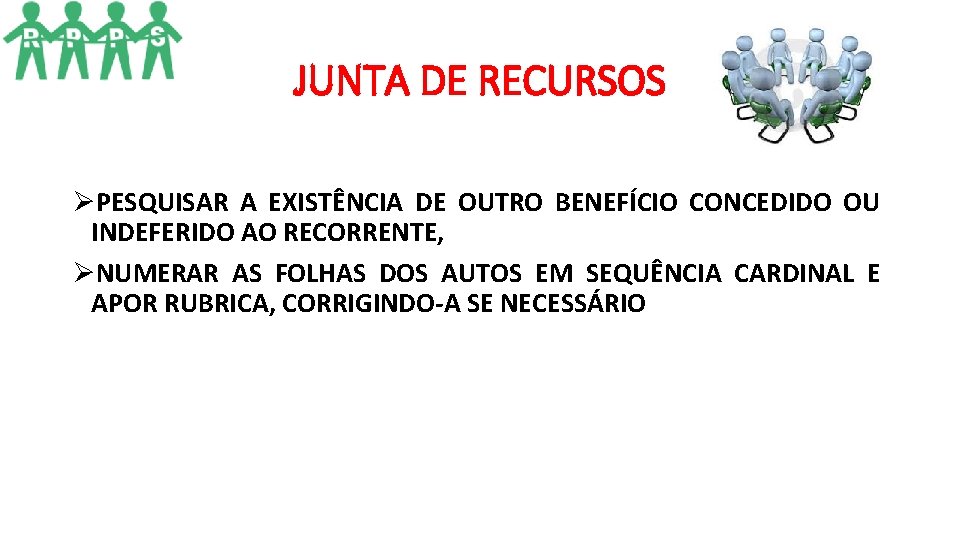 JUNTA DE RECURSOS ØPESQUISAR A EXISTÊNCIA DE OUTRO BENEFÍCIO CONCEDIDO OU INDEFERIDO AO RECORRENTE, JUNTA DE RECURSOS ØPESQUISAR A EXISTÊNCIA DE OUTRO BENEFÍCIO CONCEDIDO OU INDEFERIDO AO RECORRENTE,