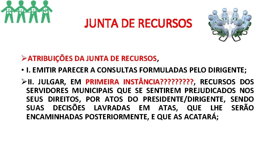 JUNTA DE RECURSOS ØATRIBUIÇÕES DA JUNTA DE RECURSOS, • I. EMITIR PARECER A CONSULTAS JUNTA DE RECURSOS ØATRIBUIÇÕES DA JUNTA DE RECURSOS, • I. EMITIR PARECER A CONSULTAS