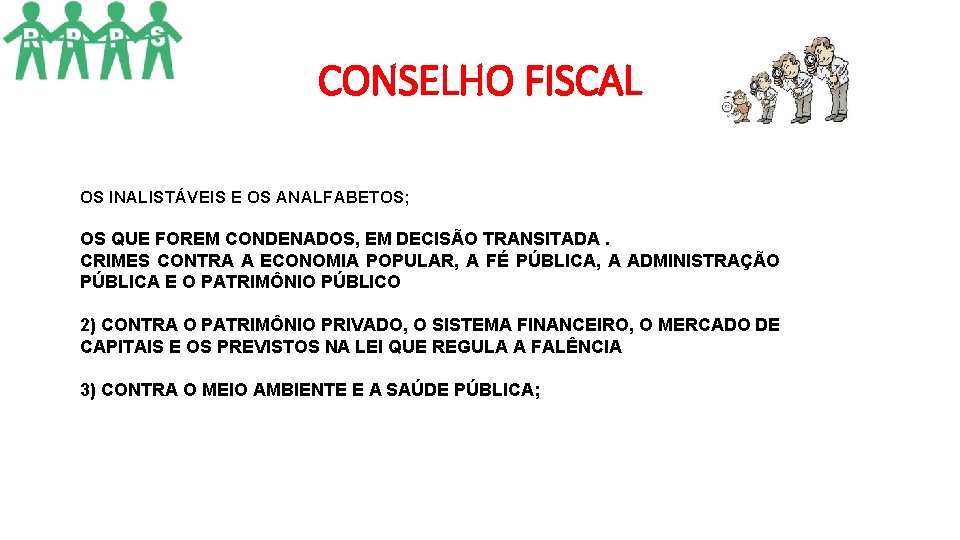 CONSELHO FISCAL OS INALISTÁVEIS E OS ANALFABETOS; OS QUE FOREM CONDENADOS, EM DECISÃO TRANSITADA. CONSELHO FISCAL OS INALISTÁVEIS E OS ANALFABETOS; OS QUE FOREM CONDENADOS, EM DECISÃO TRANSITADA.