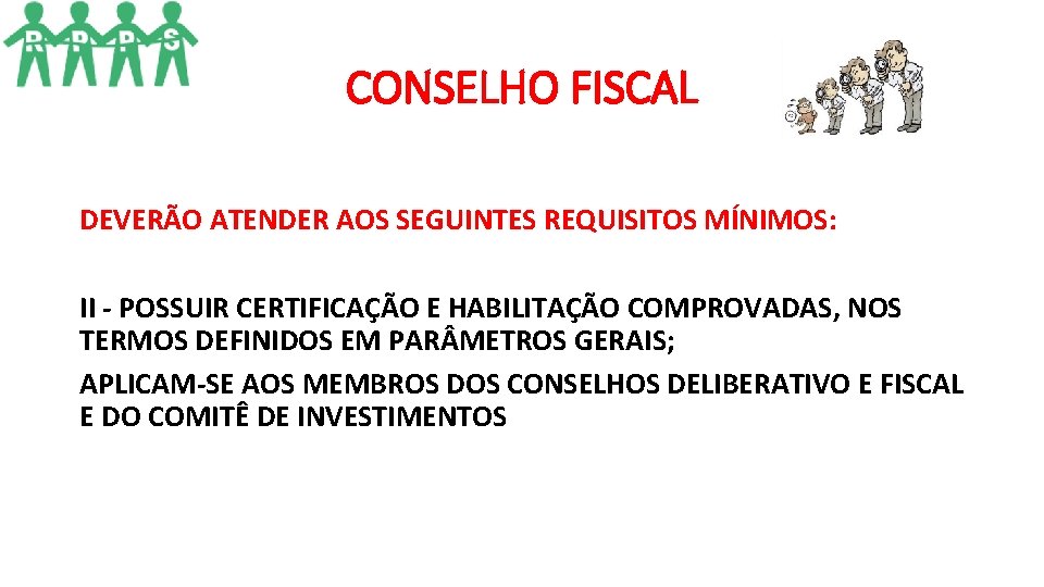 CONSELHO FISCAL DEVERÃO ATENDER AOS SEGUINTES REQUISITOS MÍNIMOS: II - POSSUIR CERTIFICAÇÃO E HABILITAÇÃO CONSELHO FISCAL DEVERÃO ATENDER AOS SEGUINTES REQUISITOS MÍNIMOS: II - POSSUIR CERTIFICAÇÃO E HABILITAÇÃO