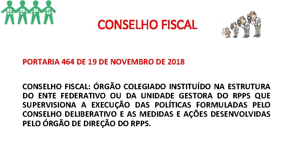 CONSELHO FISCAL PORTARIA 464 DE 19 DE NOVEMBRO DE 2018 CONSELHO FISCAL: ÓRGÃO COLEGIADO CONSELHO FISCAL PORTARIA 464 DE 19 DE NOVEMBRO DE 2018 CONSELHO FISCAL: ÓRGÃO COLEGIADO