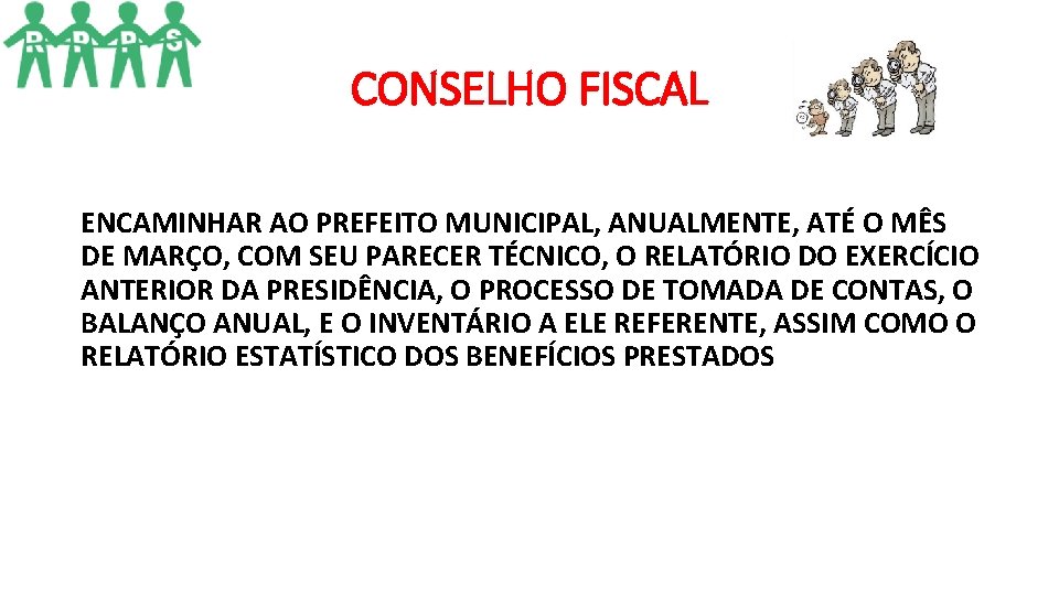 CONSELHO FISCAL ENCAMINHAR AO PREFEITO MUNICIPAL, ANUALMENTE, ATÉ O MÊS DE MARÇO, COM SEU CONSELHO FISCAL ENCAMINHAR AO PREFEITO MUNICIPAL, ANUALMENTE, ATÉ O MÊS DE MARÇO, COM SEU
