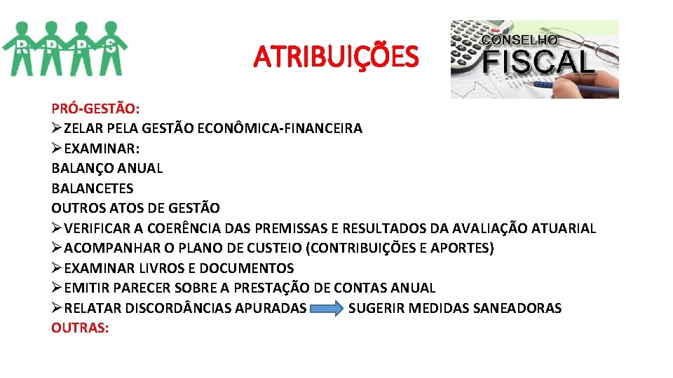ATRIBUIÇÕES PRÓ-GESTÃO: ØZELAR PELA GESTÃO ECONÔMICA-FINANCEIRA ØEXAMINAR: BALANÇO ANUAL BALANCETES OUTROS ATOS DE GESTÃO ATRIBUIÇÕES PRÓ-GESTÃO: ØZELAR PELA GESTÃO ECONÔMICA-FINANCEIRA ØEXAMINAR: BALANÇO ANUAL BALANCETES OUTROS ATOS DE GESTÃO