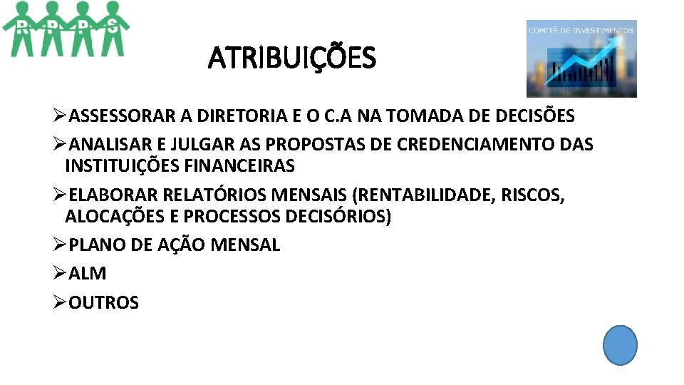 ATRIBUIÇÕES ØASSESSORAR A DIRETORIA E O C. A NA TOMADA DE DECISÕES ØANALISAR E ATRIBUIÇÕES ØASSESSORAR A DIRETORIA E O C. A NA TOMADA DE DECISÕES ØANALISAR E