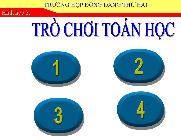 TRƯỜNG HỢP ĐỒNG DẠNG THỨ HAI Hình học 8: 