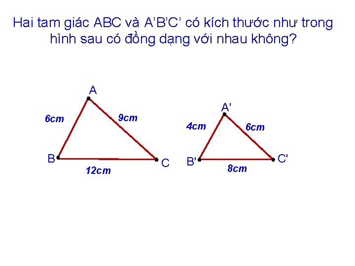 Hai tam giác ABC và A’B’C’ có kích thước như trong hình sau có