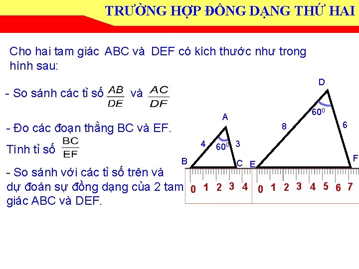 TRƯỜNG HỢP ĐỒNG DẠNG THỨ HAI Cho hai tam giác ABC và DEF có