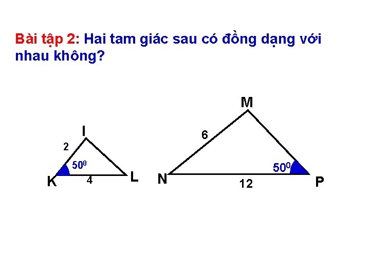 Bài tập 2: Hai tam giác sau có đồng dạng với nhau không? M