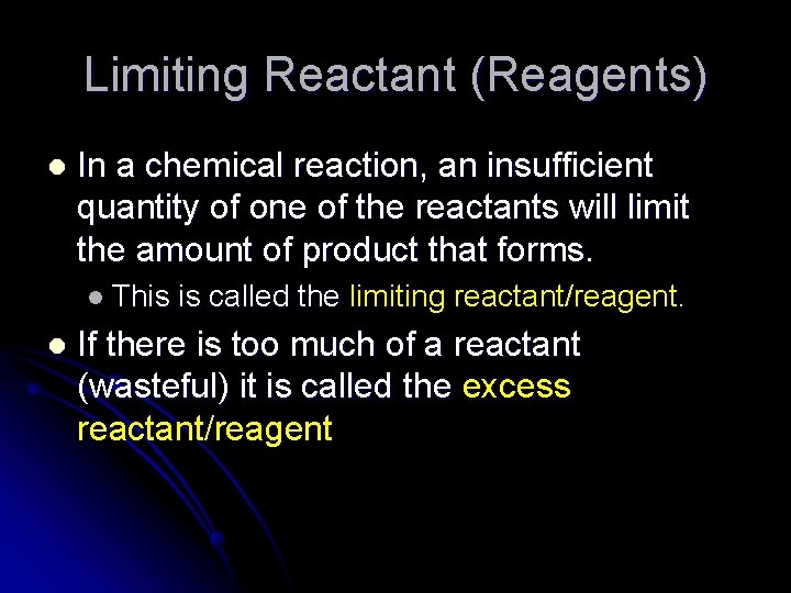 Limiting Reactant (Reagents) l In a chemical reaction, an insufficient quantity of one of