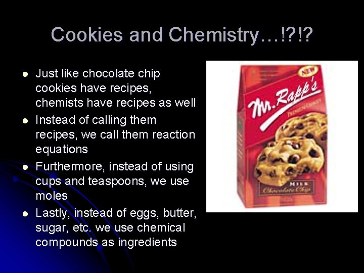 Cookies and Chemistry…!? !? l l Just like chocolate chip cookies have recipes, chemists