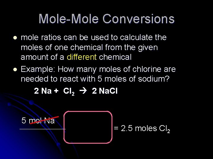 Mole-Mole Conversions l l mole ratios can be used to calculate the moles of