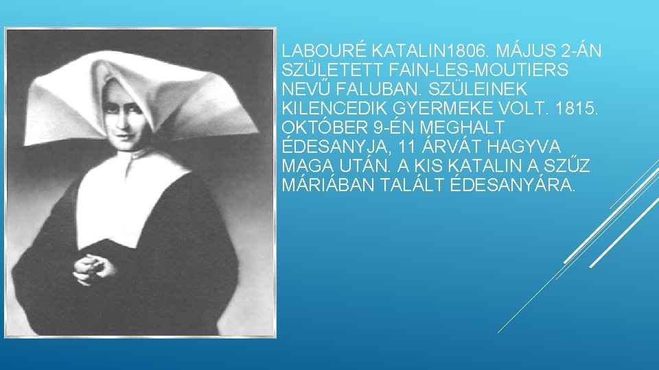 LABOURÉ KATALIN 1806. MÁJUS 2 -ÁN SZÜLETETT FAIN-LES-MOUTIERS NEVŰ FALUBAN. SZÜLEINEK KILENCEDIK GYERMEKE VOLT.