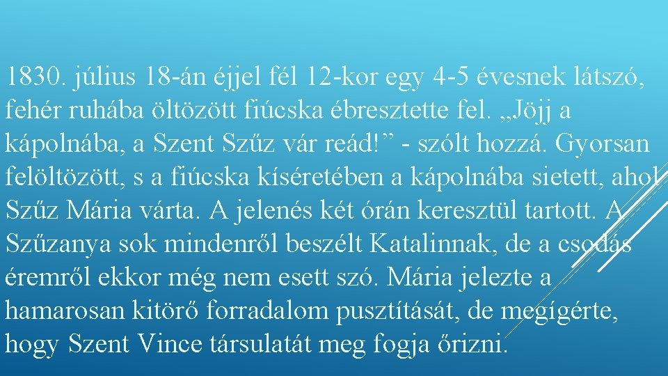 1830. július 18 -án éjjel fél 12 -kor egy 4 -5 évesnek látszó, fehér