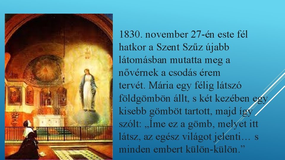 1830. november 27 -én este fél hatkor a Szent Szűz újabb látomásban mutatta meg