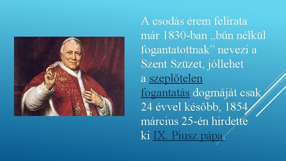 A csodás érem felirata már 1830 -ban „bűn nélkül fogantatottnak” nevezi a Szent Szüzet,