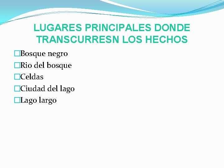 LUGARES PRINCIPALES DONDE TRANSCURRESN LOS HECHOS �Bosque negro �Rio del bosque �Celdas �Ciudad del