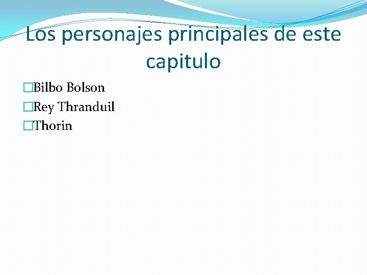 Los personajes principales de este capitulo �Bilbo Bolson �Rey Thranduil �Thorin 
