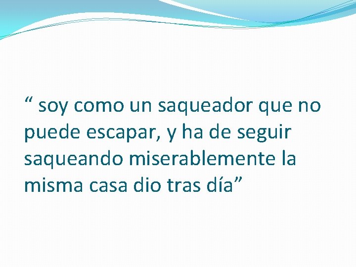 “ soy como un saqueador que no puede escapar, y ha de seguir saqueando
