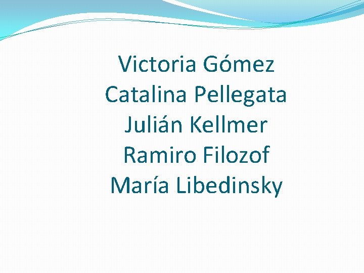 Victoria Gómez Catalina Pellegata Julián Kellmer Ramiro Filozof María Libedinsky 
