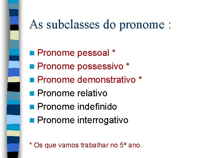 As subclasses do pronome : n Pronome pessoal * n Pronome possessivo * n