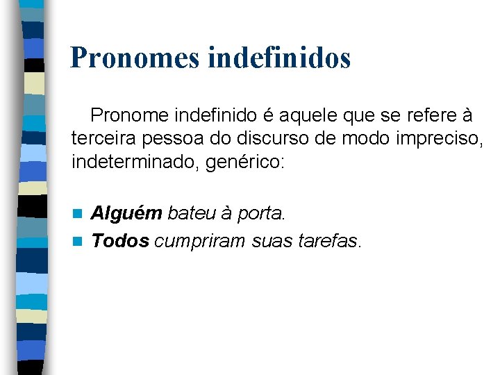 Pronomes indefinidos Pronome indefinido é aquele que se refere à terceira pessoa do discurso