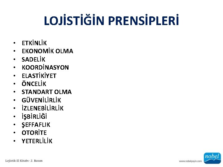 LOJİSTİĞİN PRENSİPLERİ • • • • ETKİNLİK EKONOMİK OLMA SADELİK KOORDİNASYON ELASTİKİYET ÖNCELİK STANDART