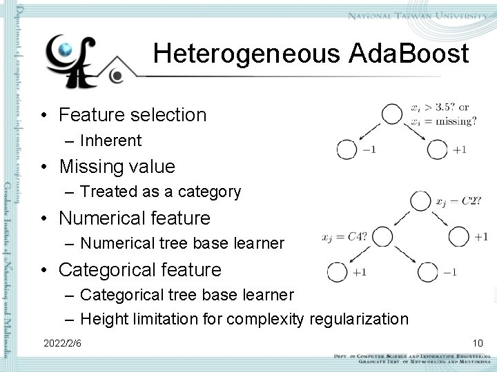 Heterogeneous Ada. Boost • Feature selection – Inherent • Missing value – Treated as Heterogeneous Ada. Boost • Feature selection – Inherent • Missing value – Treated as