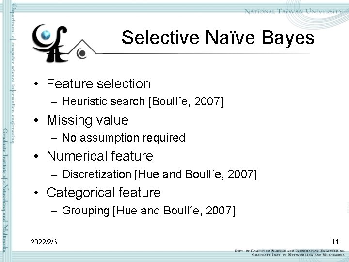 Selective Naïve Bayes • Feature selection – Heuristic search [Boull´e, 2007] • Missing value