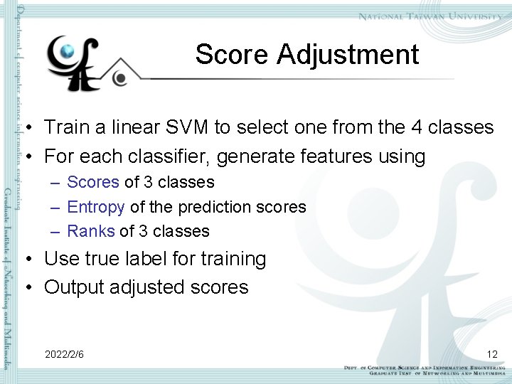 Score Adjustment • Train a linear SVM to select one from the 4 classes Score Adjustment • Train a linear SVM to select one from the 4 classes