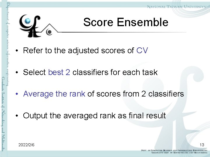 Score Ensemble • Refer to the adjusted scores of CV • Select best 2 Score Ensemble • Refer to the adjusted scores of CV • Select best 2