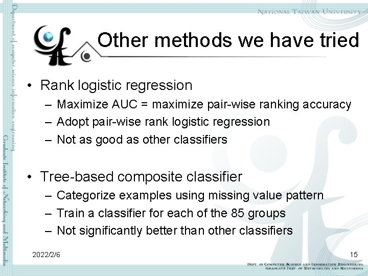 Other methods we have tried • Rank logistic regression – Maximize AUC = maximize Other methods we have tried • Rank logistic regression – Maximize AUC = maximize